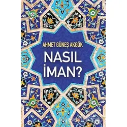 Nasıl İman? - Ahmet Güneş Akgök - Cinius Yayınları