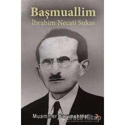 Başmuallim İbrahim Necati Sukas - Muammer Sarımehmet - Cinius Yayınları