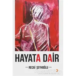 Hayata Dair - Recai Şeyhoğlu - Cinius Yayınları