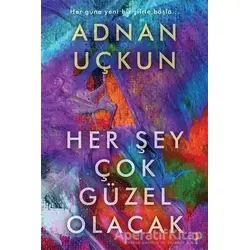 Her Şey Çok Güzel Olacak - Adnan Uçkun - Cinius Yayınları