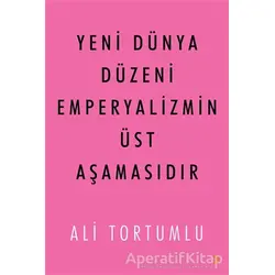 Yeni Dünya Düzeni Emperyalizmin Üst Aşamasıdır - Ali Tortumlu - Cinius Yayınları