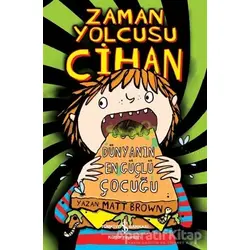 Zaman Yolcusu Cihan - Dünyanın En Güçlü Çocuğu - Matt Brown - İş Bankası Kültür Yayınları