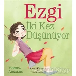 Ezgi İki Kez Düşünüyor - Monica Arnaldo - İş Bankası Kültür Yayınları
