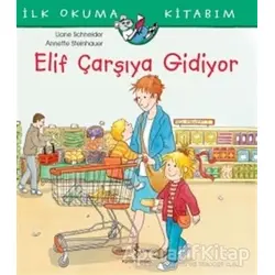 Elif Çarşıya Gidiyor - Liane Schneider - İş Bankası Kültür Yayınları