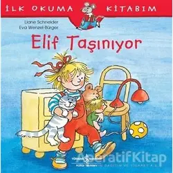 Elif Taşınıyor - İlk Okuma Kitabım - Liane Schneider - İş Bankası Kültür Yayınları