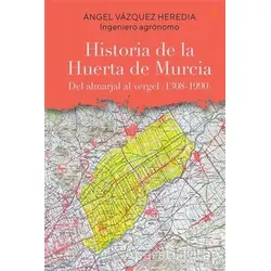 Historia de la Huerta de Murcia - Angel Vazquez Heredia - Cinius Yayınları