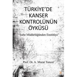Türkiye’de Kanser Kontrolünün Öyküsü - A. Murat Tuncer - Cinius Yayınları