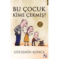 Bu Çocuk Kime Çekmiş? - Gülsemin Konca - Az Kitap