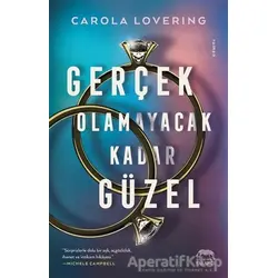 Gerçek Olamayacak Kadar Güzel - Carola Lovering - Yabancı Yayınları