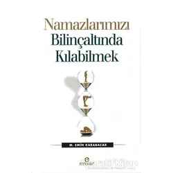 Namazlarımızı Bilinçaltında Kılabilmek - M. Emin Karabacak - Ensar Neşriyat