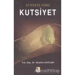 Sünnete Göre Kutsiyet - İbrahim Kutluay - Çıra Yayınları