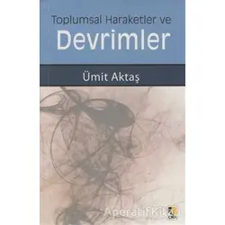 Toplumsal Hareketler ve Devrimler - Ümit Aktaş - Çıra Yayınları