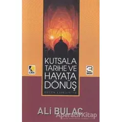 Kutsala Tarihe ve Hayata Dönüş - Ali Bulaç - Çıra Yayınları