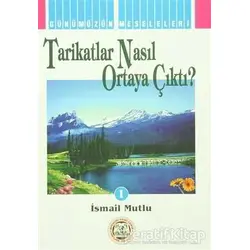 Tarikatlar Nasıl Ortaya Çıktı? - İsmail Mutlu - Mutlu Yayınevi