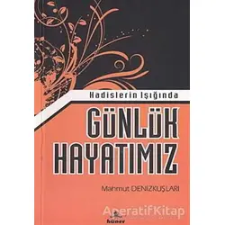 Hadislerin Işığında Günlük Hayatımız - Mahmut Denizkuşları - Hüner Yayınevi