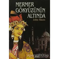 Mermer Gökyüzünün Altında - John Shors - Abis Yayıncılık