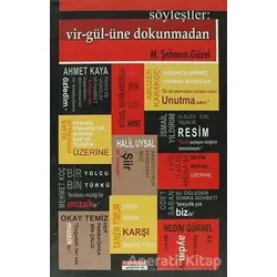 Söyleşiler: Vir-gül-üne Dokunmadan - M. Şehmus Güzel - Kaldıraç Yayınevi