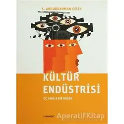 Kültür Endüstrisi - Ş. Abdurrahman Çelik - Literatür Yayıncılık
