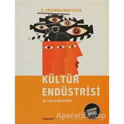Kültür Endüstrisi (Ekonomik Baskı) - Ş. Abdurrahman Çelik - Literatür Yayıncılık
