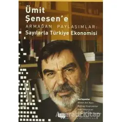Ümit Şenesen e Armağan Paylaşımlar: Sayılarla Türkiye Ekonomisi