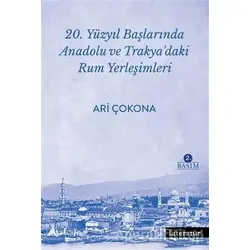 20. Yüzyıl Başlarında Anadolu ve Trakya’daki Rum Yerleşimleri - Ari Çokona - Literatür Yayıncılık