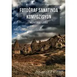 Fotoğraf Sanatında Kompozisyon - Muzaffer Sütlüoğlu - Literatür Yayıncılık