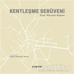 Kentleşme Serüveni - Hüseyin Kaptan - Literatür Yayıncılık