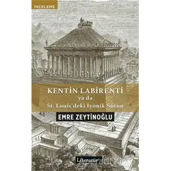 Kentin Labirenti ya da St.Louis’deki İyonik Sütun - Emre Zeytinoğlu - Literatür Yayıncılık