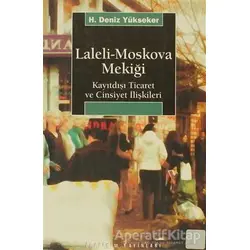 Laleli-Moskova Mekiği - H. Deniz Yükseker - İletişim Yayınevi
