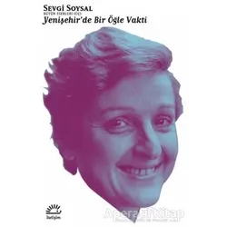 Yenişehir’de Bir Öğle Vakti - Sevgi Soysal - İletişim Yayınevi