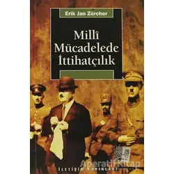 Milli Mücadelede İttihatçılık - Erik Jan Zürcher - İletişim Yayınevi