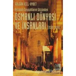 Osmanlı Dünyası ve İnsanları (1530-1699) - Gülgün Üçel-Aybet - İletişim Yayınevi