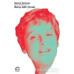 Barış Adlı Çocuk - Sevgi Soysal - İletişim Yayınevi
