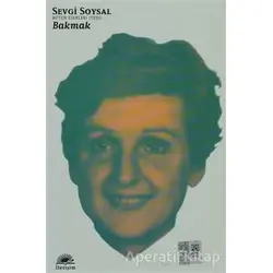 Bakmak - Sevgi Soysal - İletişim Yayınevi