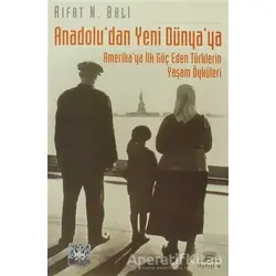 Anadolu’dan Yeni Dünya’ya - Rıfat N. Bali - İletişim Yayınevi