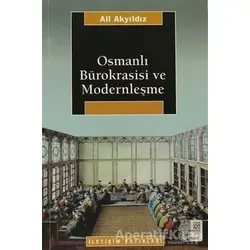 Osmanlı Bürokrasisi ve Modernleşme - Ali Akyıldız - İletişim Yayınevi