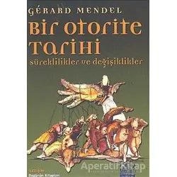 Bir Otorite Tarihi - Gerard Mendel - İletişim Yayınevi