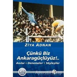 Çünkü Biz Ankaragüçlüyüz!.. - Ziya Adnan - İletişim Yayınevi