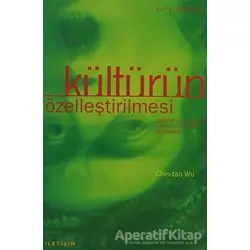 Kültürün Özelleştirilmesi - Chin-Tao Wu - İletişim Yayınevi