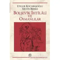 Bolşevik İhtilali ve Osmanlılar - Uygur Kocabaşoğlu - İletişim Yayınevi