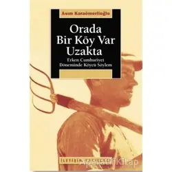 Orada Bir Köy Var Uzakta - Asım Karaömerlioğlu - İletişim Yayınevi