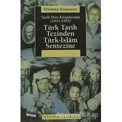 Türk Tarih Tezinden Türk-İslam Sentezine - Etienne CopeauX - İletişim Yayınevi