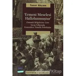 Ermeni Meselesi Hallolunmuştur - Taner Akçam - İletişim Yayınevi