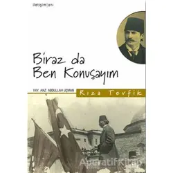 Biraz da Ben Konuşayım - Rıza Tevfik Bölükbaşı - İletişim Yayınevi