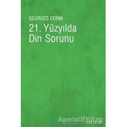 21. Yüzyılda Din Sorunu - Georges Corm - İletişim Yayınevi