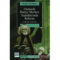 Osmanlı İlmiye Merkez Teşkilatı’nda Reform (1826-1876) - İlhami Yurdakul - İletişim Yayınevi