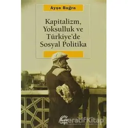 Kapitalizm, Yoksulluk ve Türkiye’de Sosyal Politika - Ayşe Buğra - İletişim Yayınevi