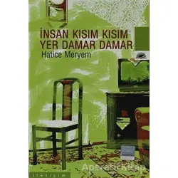 İnsan Kısım Kısım Yer Damar Damar - Hatice Meryem - İletişim Yayınevi