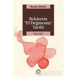 Bekaretin ’El Değmemiş’ Tarihi - Hanne Blank - İletişim Yayınevi