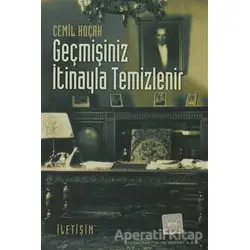 Geçmişiniz İtinayla Temizlenir - Cemil Koçak - İletişim Yayınevi